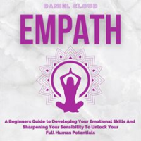 Empath__A_Beginners_Guide_to_Developing_Your_Emotional_Skills_and_Sharpening_your_Sensibility_to